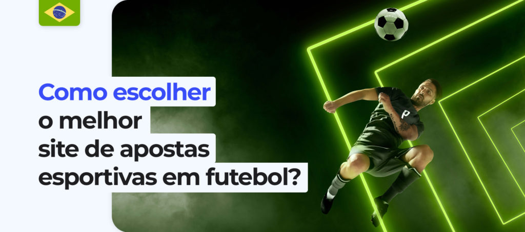O melhor site para apostas de futebol no Brasil e como escolhê-lo