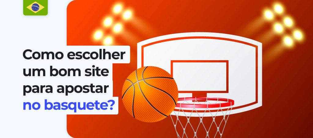 Um bom website para apostas de basquetebol no Brasil e como escolhê-lo 