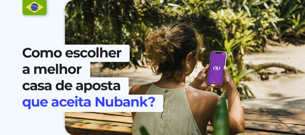 Quais são os critérios para escolher uma casa de apostas com o Nubank no Brasil?