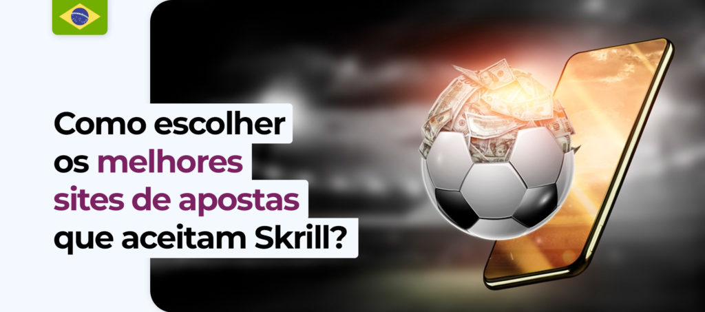 Quais são os critérios para escolher uma casa de apostas com o Skrill no Brasil?