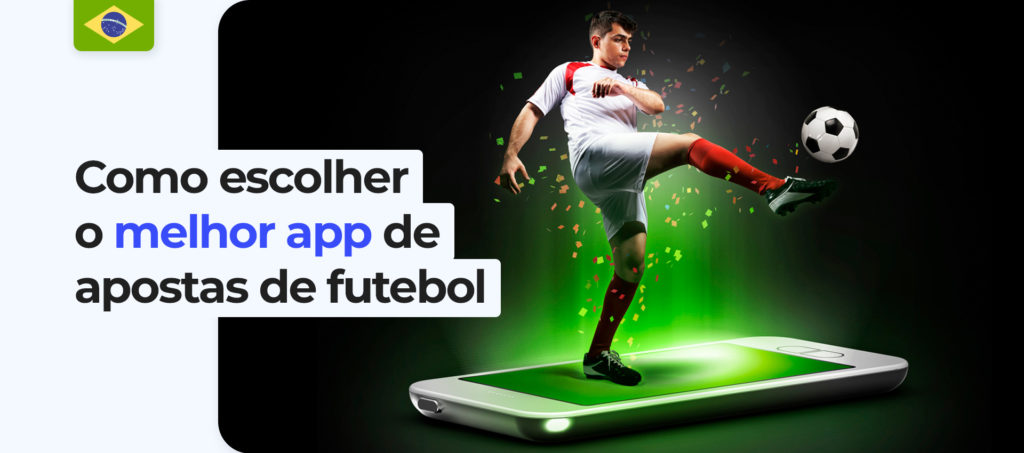 Como escolher o melhor app de apostas em futebol do Brasil