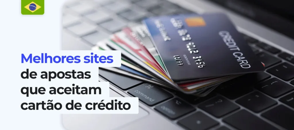 Quais lojas de apostas trabalham com cartões de crédito no Brasil?